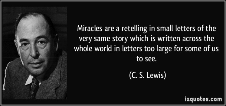 quote-miracles-are-a-retelling-in-small-letters-of-the-very-same-story-which-is-written-across-the-whole-c-s-lewis-111558